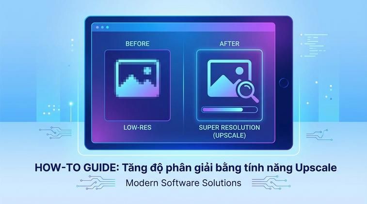 Dùng tính năng Upscale (Super Resolution) tăng độ phân giải