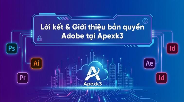 Lời kết & Giới thiệu bản quyền Adobe tại Apexk3