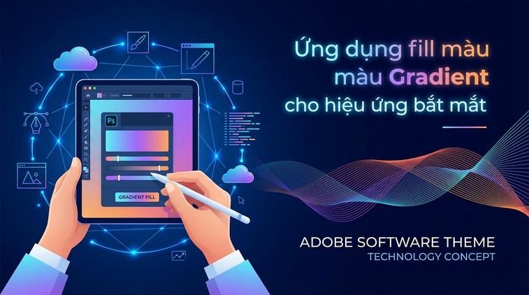 Ứng dụng fill màu Gradient cho hiệu ứng bắt mắt