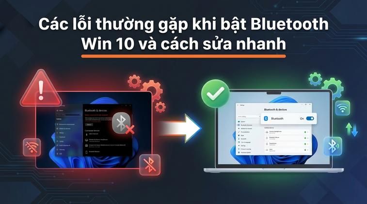 Các lỗi thường gặp khi bật Bluetooth Win 10 và cách sửa nhanh