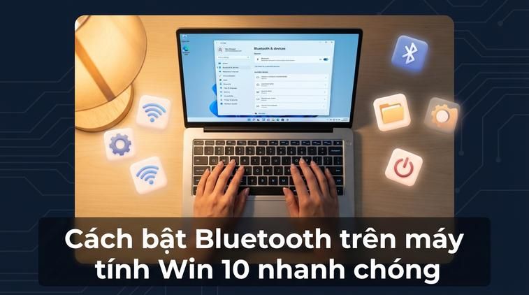 Cách bật Bluetooth trên máy tính Win 10 nhanh chóng