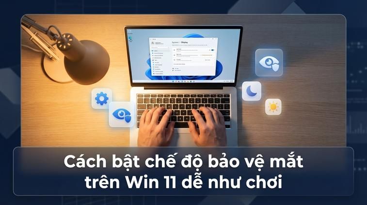 Cách bật chế độ bảo vệ mắt trên Win 11 dễ như chơi