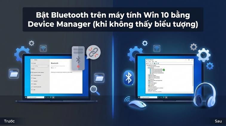 Bật Bluetooth trên máy tính Win 10 bằng Device Manager (khi không thấy biểu tượng)