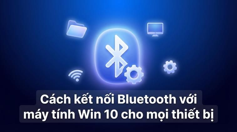 Cách kết nối Bluetooth với máy tính Win 10 cho mọi thiết bị