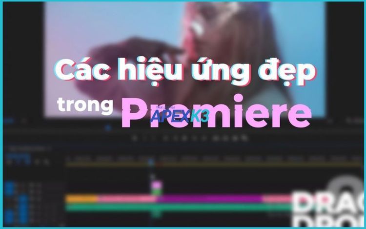 Các Effect Trong Premiere Giúp Video Chuyên Nghiệp Hơn