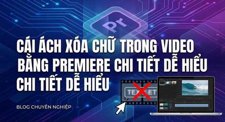 Cách xóa chữ trong video bằng Premiere chi tiết dễ hiểu
