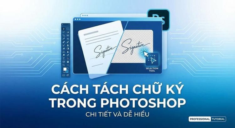 Cách tách chữ ký trong Photoshop chi tiết và dễ hiểu